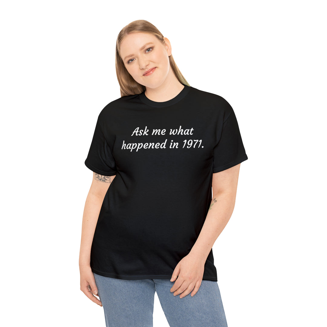 Ask me what happened Tee